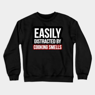 Easily Distracted By cooking smells Crewneck Sweatshirt